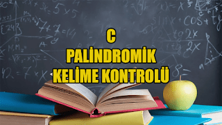 C Programlama Dilinde Palindromik Kelime Kontrolü