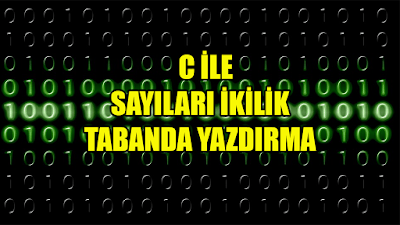 C Programlama Dilinde Sayıları İkilik Tabanda Yazdırma