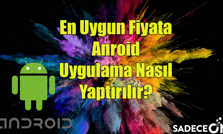 En Uygun Fiyata Anroid Uygulama Yaptırma Yazılım Aktif