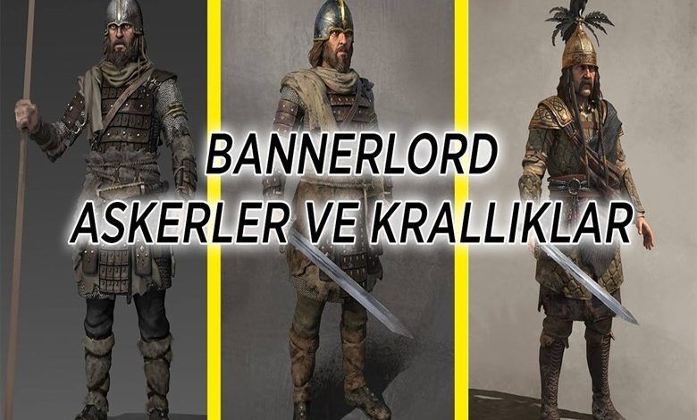 Bannerlord en güçlü krallıklar ve en güçlü askerler